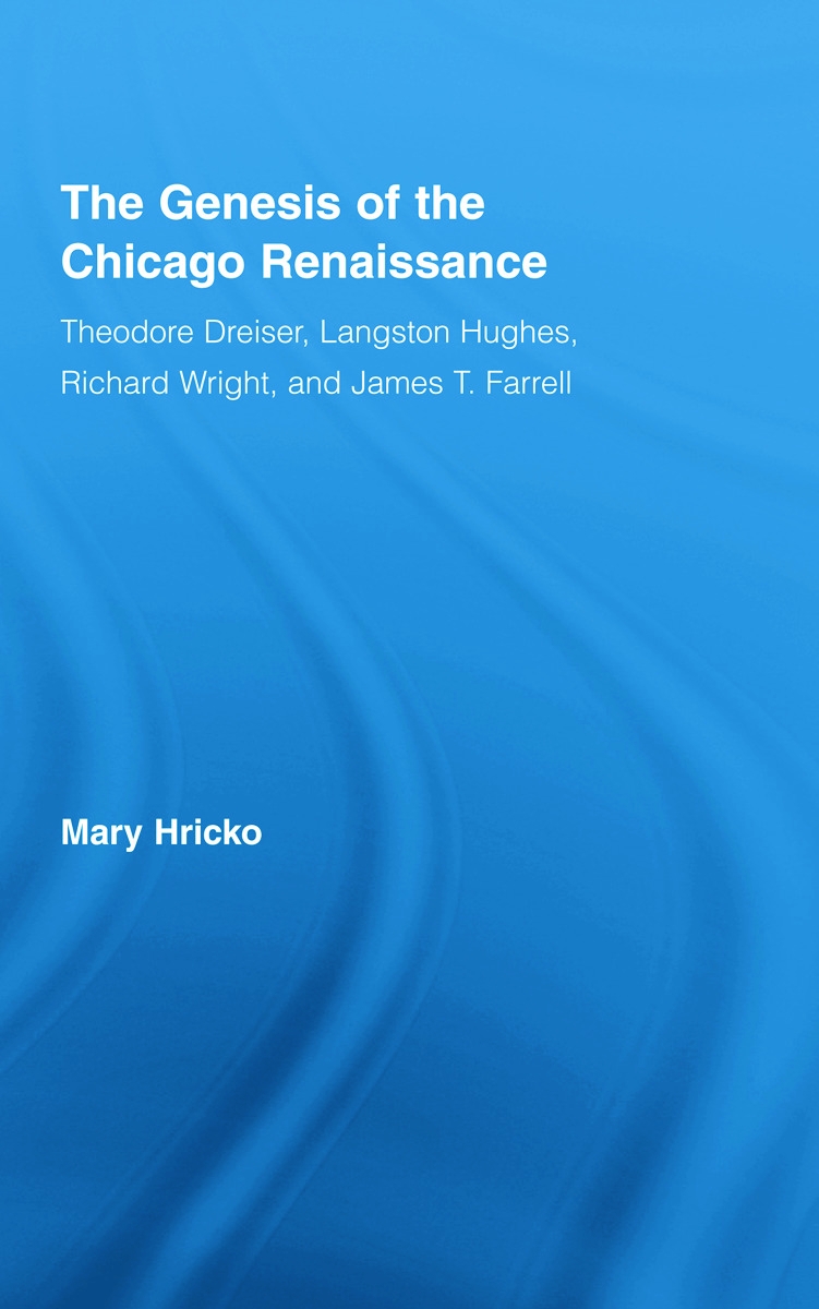 The Genesis of the Chicago Renaissance: Theodore Dreiser, Langston Hughes, Richard Wright, and James T. Farrell