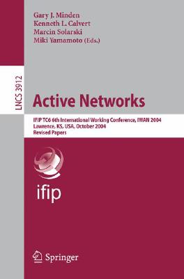 Active Networks: IFIP TC6 6th International Working Conference, IWAN 2004, Lawrence, KS, USA, October 27-29, 2004, Revised Paper