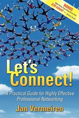 Let’s Connect: A Practical Guide for Highly Effective Professional Networking