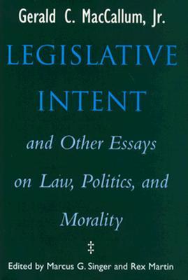Legislative Intent and Other Essays on Law, Politics, and Morality