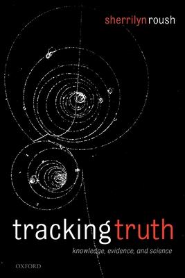 Tracking Truth: Knowledge, Evidence, and Science