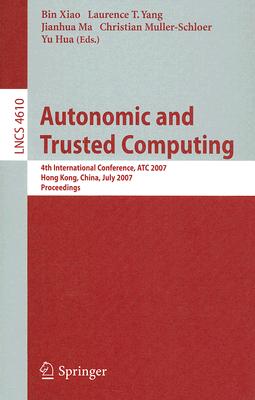 Autonomic and Trusted Computing: 4th International Conference, ATC 2007, Hong Kong, China, July 11-13, 2007, Proceedings