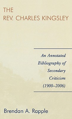 Rev. Charles Kingsley: An Annotated Bibliography of Secondary Criticism (1900-2006)