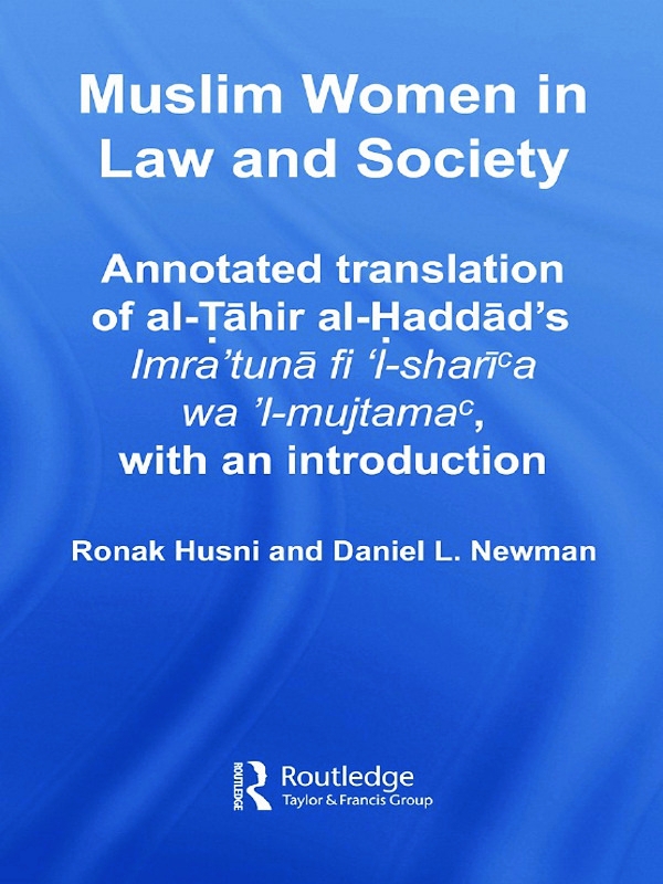 Muslim Women in Law and Society: Annotated Translation of Al-Tahir Al-Haddad’s Imra ’tuna Fi ’l-Sharia Wa ’l-Mujtama, with an Introduction.