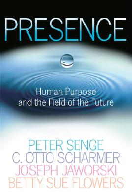 Presence: Exploring Profond Change in People, Organizations, and Society
