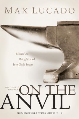 On the Anvil: Max Lucado’s First Book
