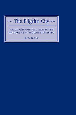 The Pilgrim City: Social and Political Ideas in the Writings of St. Augustine of Hippo