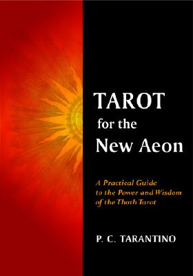 Tarot for the New Aeon: A Practical Guide to the Power and Wisdom of the Thoth Tarot
