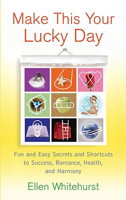 Make This Your Lucky Day: Fun and Easy Feng Shui Secrets to Success, Romance, Health, and Harmony