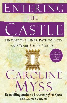 Entering the Castle: Finding the Inner Path to God and Your Soul’s Purpose