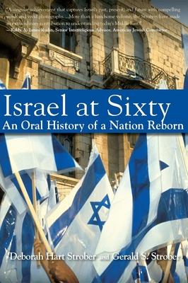 Israel at Sixty: A Pictorial and Oral History of a Nation Reborn
