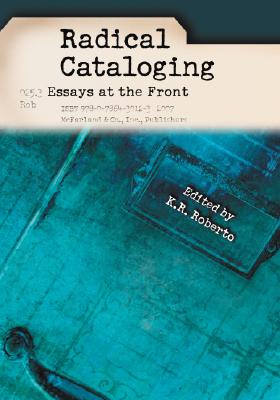 Radical Cataloging: Essays at the Front