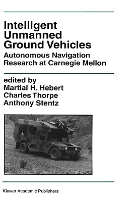 Intelligent Unmanned Ground Vehicles: Autonomous Navigation Research at Carnegie Mellon