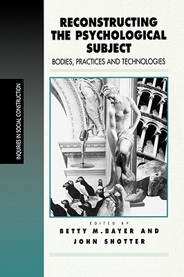 Reconstructing the Psychological Subject: Bodies, Practices and Technologies