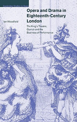 Opera and Drama in 18th Century London: The King’s Theatre, Garrick and the Business of Performance