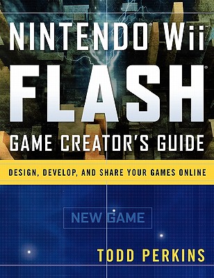 Nintendo Wii Flash Game Creator’s Guide: Design, Develop, and Share Your Games Online
