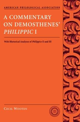 A Commentary on Demosthenes’ Philippic I: With Rhetorical Analyses of Philippics II and III