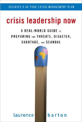 Crisis Leadership Now: A Real World Guide to Preparing for Threats, Disaster, Sabotage, and Scandal