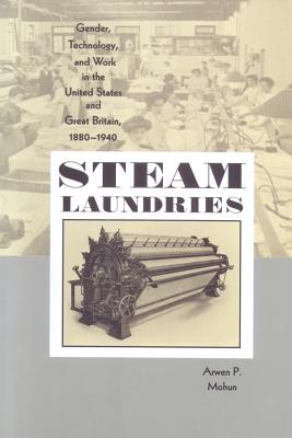 Steam Laundries: Gender, Technology, and Work in the United States and Great Britain, 1880-1940