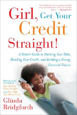 Girl, Get Your Credit Straight!: A Sister’s Guide to Ditching Your Debt, Mending Your Credit, and Building a Strong Financial Future