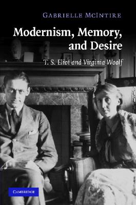 Modernism, Memory, and Desire: T.S. Eliot and Virginia Woolf