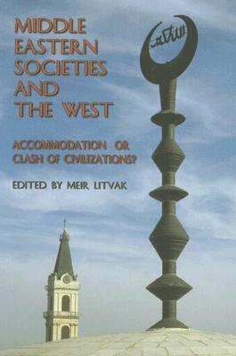 Middle Eastern Societies and the West: Accomodation or Clash of Civilizations?