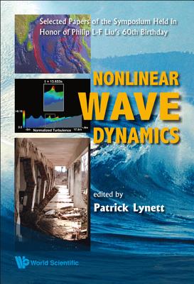 Nonlinear Wave Dynamics: Selected Papers of the Symposium Held in Honor of Philip L-F Liu’s 60th Birthday