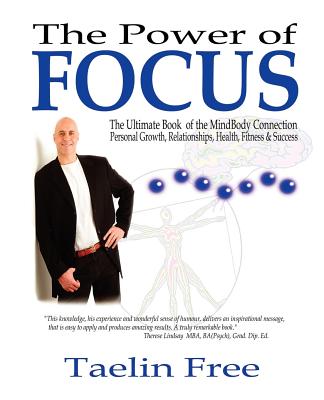 The Power of Focus: The Ultimate Book of the Mindbody Connection - Personal Growth, Relationships, Health, Fitness & Success