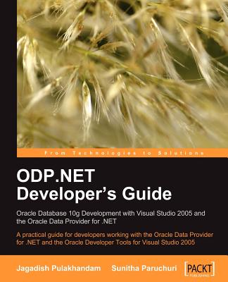 ODP.NET Developer’s Guide: Oracle Database 10g Development With Visual Studio 2005 and the Oracle Data Provider for .NET