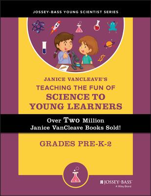 Janice VanCleave’s Teaching the Fun of Science to Young Learners