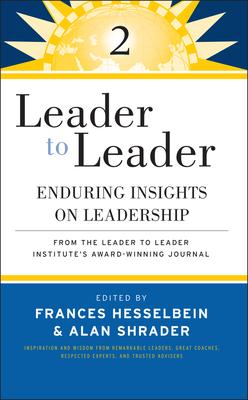 Leader to Leader 2: Enduring Insights on Leadership from the Leader to Leader Institute’s Award Winning Journal