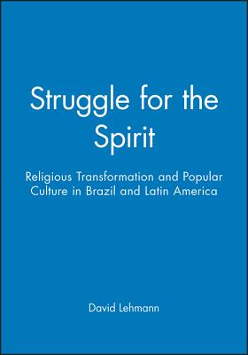 Struggle for the Spirit: Religious Transformation and Popular Culture in Brazil and Latin America
