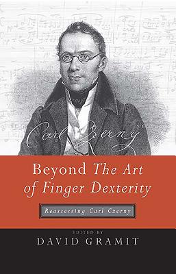 Beyond the Art of Finger Dexterity: Reassessing Carl Czerny