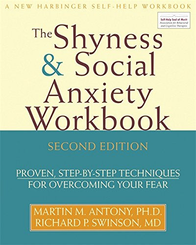 The Shyness & Social Anxiety Workbook: Proven, Step-by-Step Techniques for Overcoming Your Fear