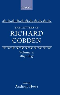 The Letters of Richard Cobden, Volume 1: 1815-1847