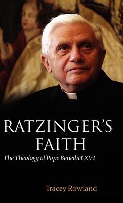 Ratzinger’s Faith: The Theology of Pope Benedict XVI