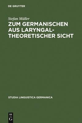 Zum Germanischen Aus Laryngaltheoretischer Sicht/ Germanic Languages from the Perspective of Laryngal Theory: Mit Einer Einfuhru