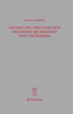 Gestaltung Und Funktion Der Reden Bei Herodit Und Thukydides/ the Composition and Function of Speeches in Herodutus and Thucydid