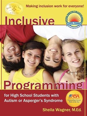 Inclusive Programming for High School Students With Autism or Aspergers Syndrome: Making Inclusion Work for Everyone!