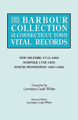 The Barbour Collection of Connecticut Town Vital Records: New Milford 1712-1860, Norfolk 1758-1850, North Stonington 1807-1852