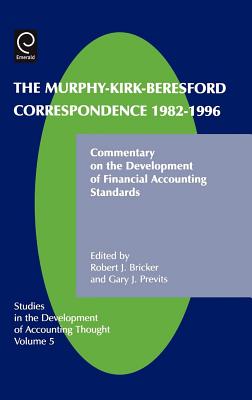 The Murphy-Kirk-Beresford Correspondence, 1982-1996: Commentary on the Development of Financial Accounting Standards