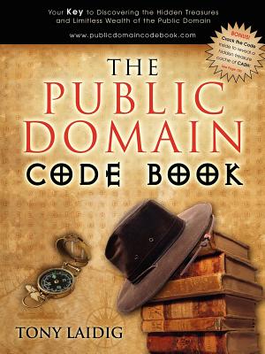 The Public Domain Code Book: Your Key to Discovering the Hidden Treasures and Limitless Wealth of the Public Domain