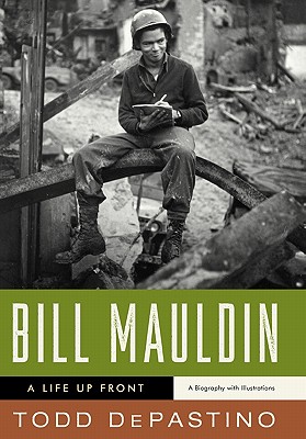 Bill Mauldin: A Life Up Front