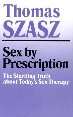 Sex by Prescription: The Startling Truth About Today’s Sex Therapy