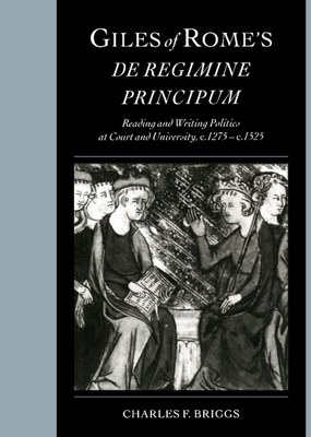 Giles of Rome’s De Regimine Principum: Reading and Writing Politics at Court and University, C. 1275-C.1525