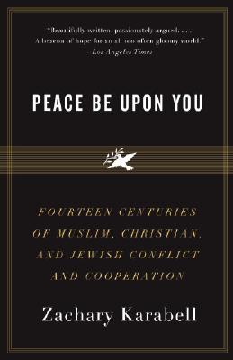Peace Be upon You: Fourteen Centuries of Muslim, Christian, and Jewish Conflict in Cooperation
