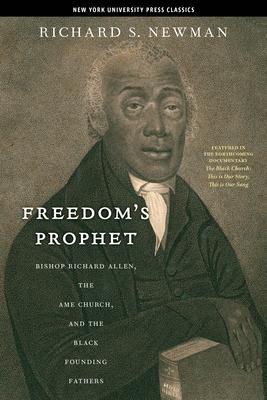 Freedom’s Prophet: Bishop Richard Allen, the AME Church, and the Black Founding Fathers