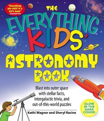 The Everything Kids’ Astronomy Book: Blast into Outer Space With Steller Facts, Integalatic Trivia, and Out-of-this-world Puzzle