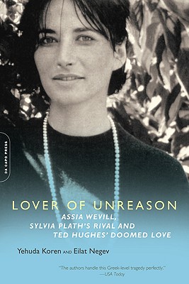 Lover of Unreason: Assia Wevill, Sylvia Plath’s Rival and Ted Hughes’s Doomed Love