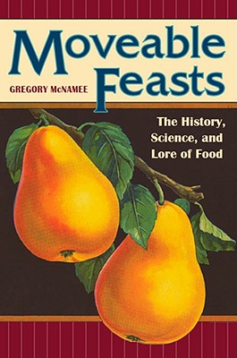 Moveable Feasts: The History, Science, and Lore of Food